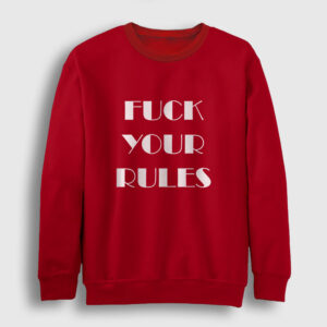 Fuck Your Rules Sweatshirt kırmızı
