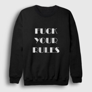 Fuck Your Rules Sweatshirt siyah
