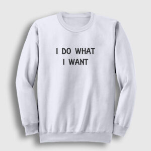 I Do What I Want Sweatshirt beyaz