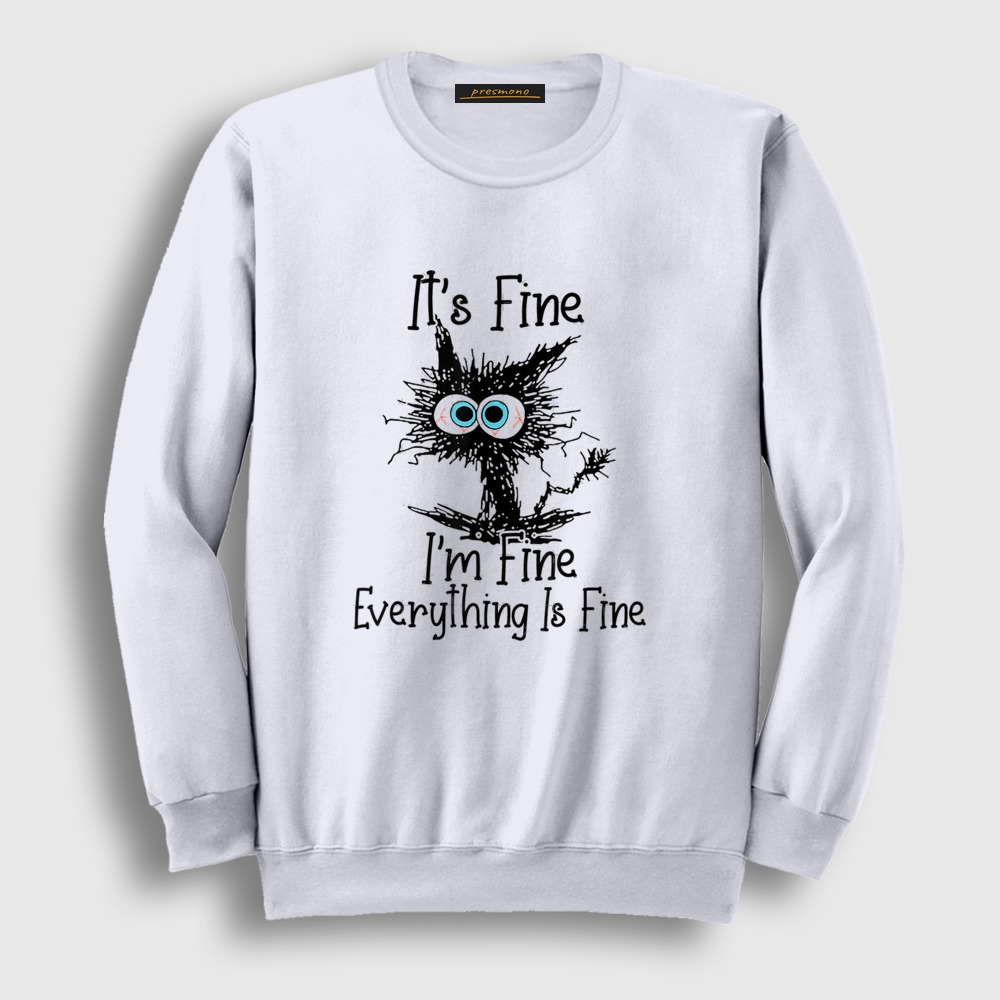 Its Fine Im Fine Cat Kedi Kedili Sweatshirt Beyaz