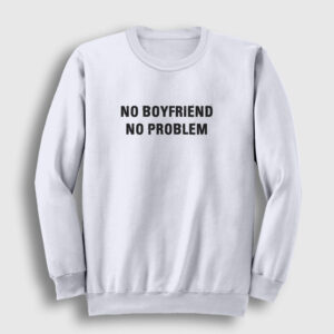 No Boyfriend No Problem Sweatshirt beyaz