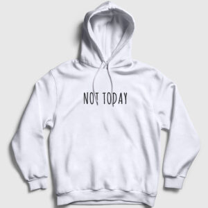 Not Today Kapşonlu Sweatshirt beyaz