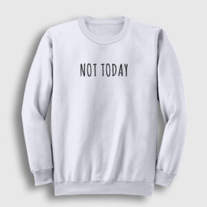 Not Today Sweatshirt beyaz