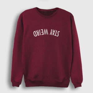 Stay Weird Upside Down Sweatshirt bordo