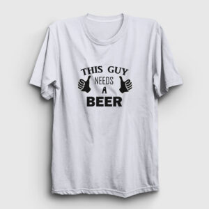 This Guy Needs A Beer Tişört beyaz