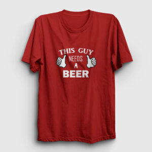 This Guy Needs A Beer Tişört kırmızı